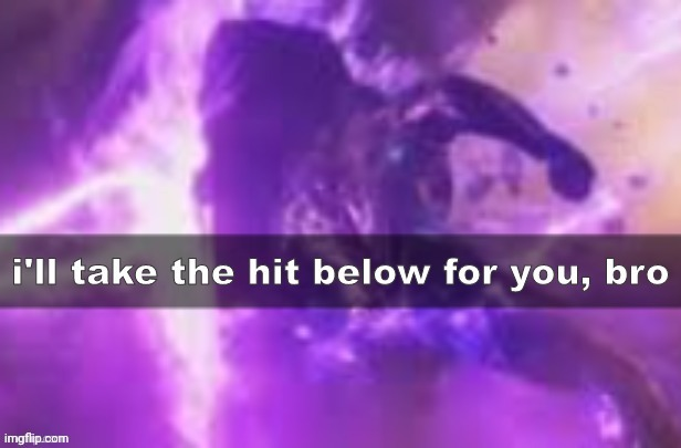 i'll take the hit below for you, bro Blank Meme Template