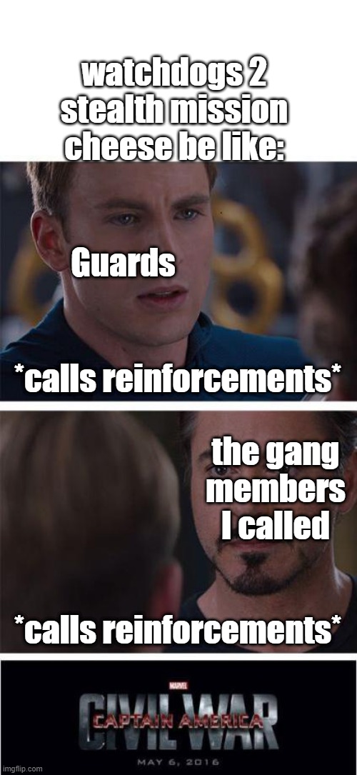 And now It's an endless loop of reinforcements | watchdogs 2 stealth mission cheese be like:; Guards; *calls reinforcements*; the gang members I called; *calls reinforcements* | image tagged in memes,marvel civil war 1,gaming,watchdogs 2 | made w/ Imgflip meme maker