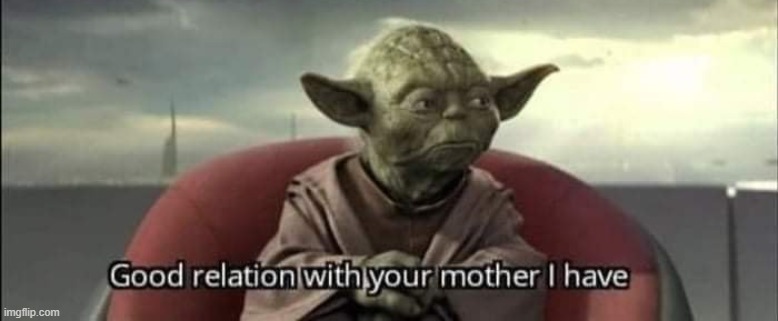 Good relation with your mother I have | image tagged in good relation with your mother i have | made w/ Imgflip meme maker