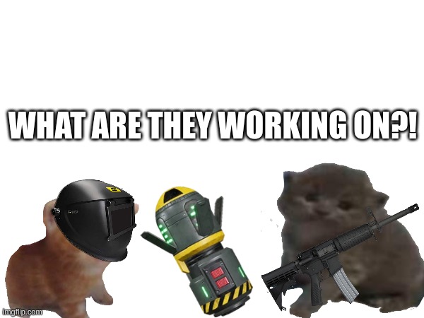 WHAT ARE THEY WORKING ON?! | made w/ Imgflip meme maker