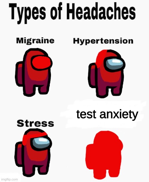 Among us types of headaches | test anxiety | image tagged in among us types of headaches | made w/ Imgflip meme maker