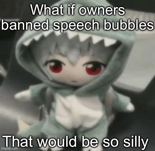 rei | What if owners banned speech bubbles; That would be so silly | image tagged in rei | made w/ Imgflip meme maker