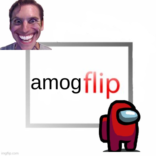 amogflip | amog | image tagged in imgflip | made w/ Imgflip meme maker