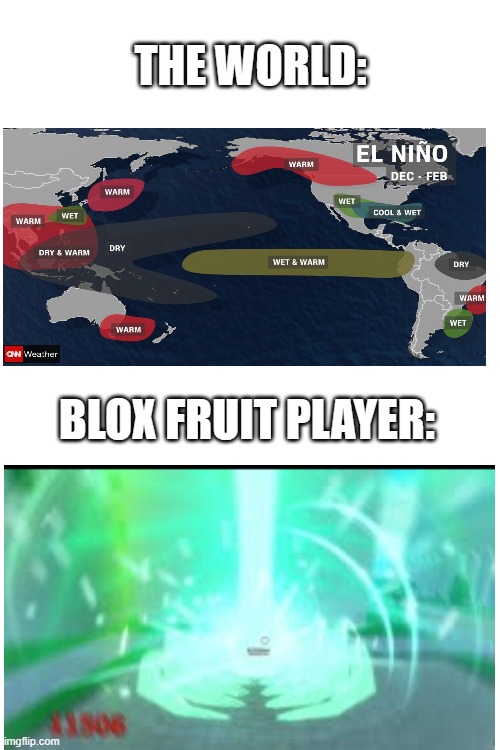 El... | THE WORLD:; BLOX FRUIT PLAYER: | image tagged in roblox meme | made w/ Imgflip meme maker