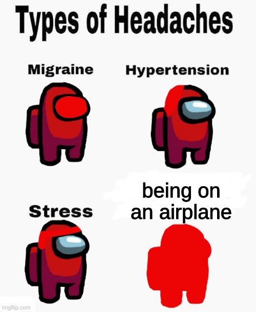 Among us types of headaches | being on an airplane | image tagged in among us types of headaches | made w/ Imgflip meme maker