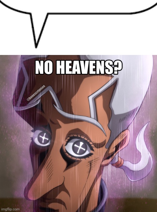 No heavens? | image tagged in no heavens | made w/ Imgflip meme maker