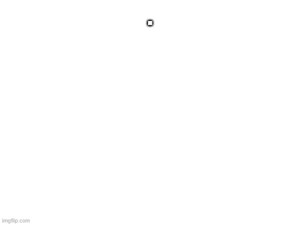 . | made w/ Imgflip meme maker