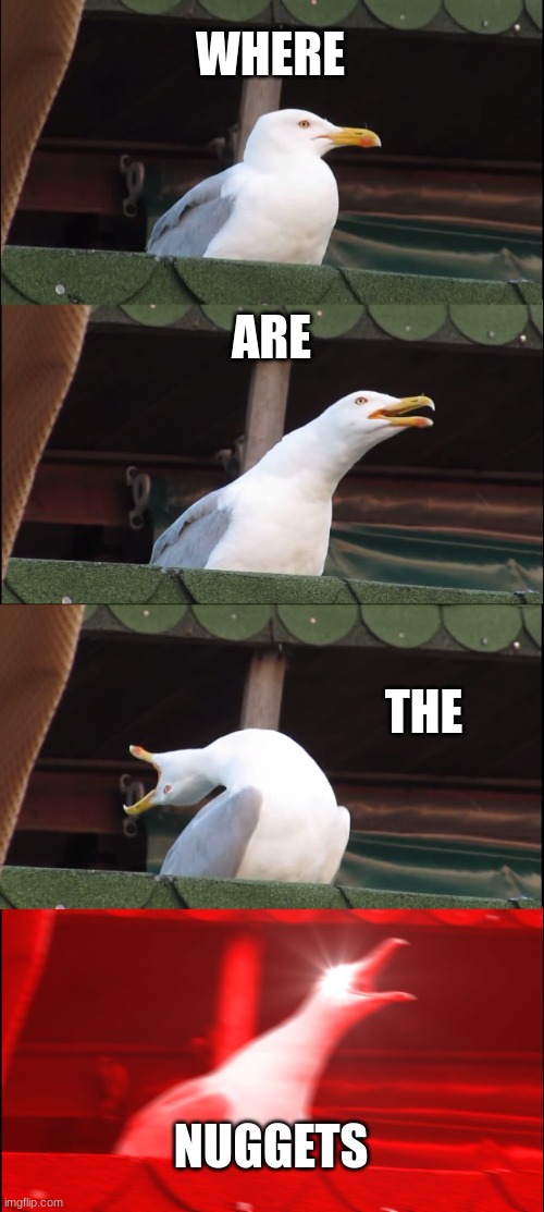 Inhaling Seagull Meme | WHERE; ARE; THE; NUGGETS | image tagged in memes,inhaling seagull | made w/ Imgflip meme maker