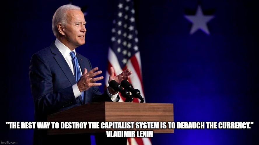 Marxist Joe | "THE BEST WAY TO DESTROY THE CAPITALIST SYSTEM IS TO DEBAUCH THE CURRENCY."
VLADIMIR LENIN | image tagged in joe biden,america,freedom,liberty | made w/ Imgflip meme maker