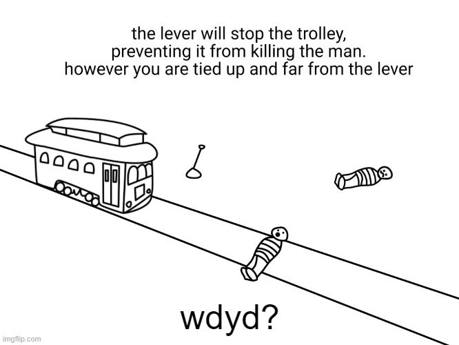 trolley problem | wdyd? | image tagged in trolley problem | made w/ Imgflip meme maker