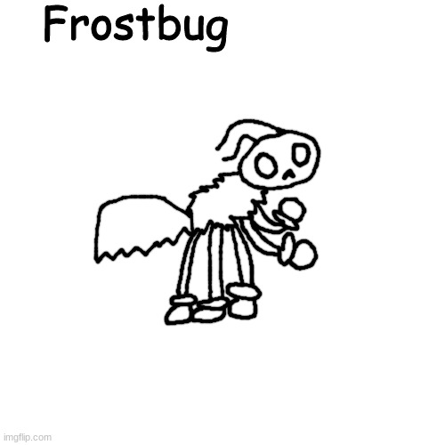 Frostbug | image tagged in frostbug | made w/ Imgflip meme maker