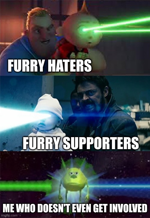 I never asked for any of this! | FURRY HATERS; FURRY SUPPORTERS; ME WHO DOESN'T EVEN GET INVOLVED | image tagged in memes,laser eyes baby,funny,relatable,anti furry,funny memes | made w/ Imgflip meme maker