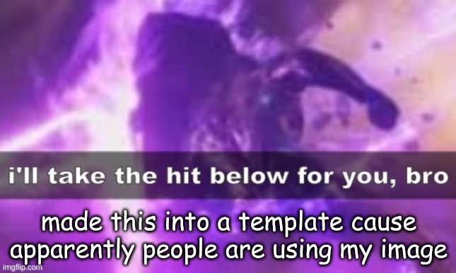 a surprise but a welcome one | made this into a template cause apparently people are using my image | made w/ Imgflip meme maker