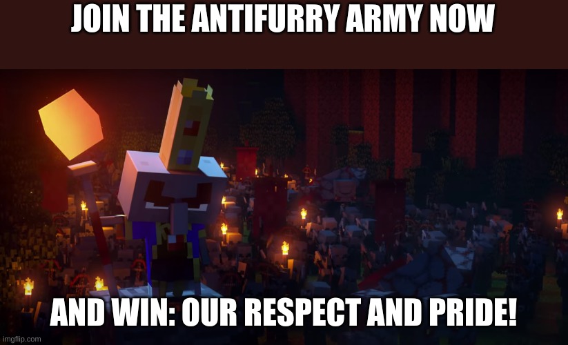 THE ARMY | JOIN THE ANTIFURRY ARMY NOW; AND WIN: OUR RESPECT AND PRIDE! | image tagged in the army of illagers | made w/ Imgflip meme maker