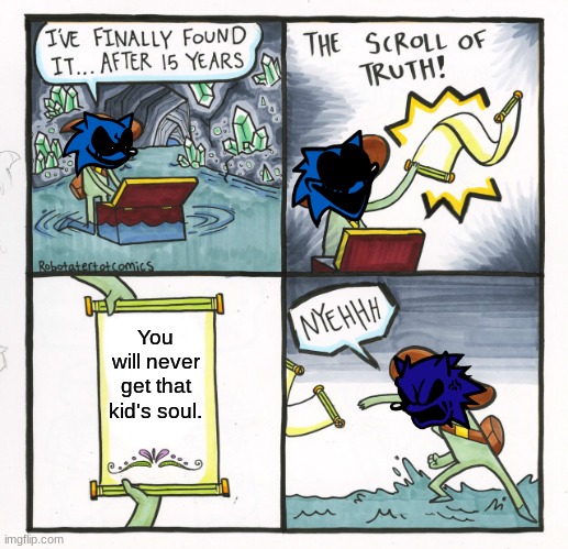 Xeno's disappointing truth | You will never get that kid's soul. | image tagged in memes,the scroll of truth | made w/ Imgflip meme maker