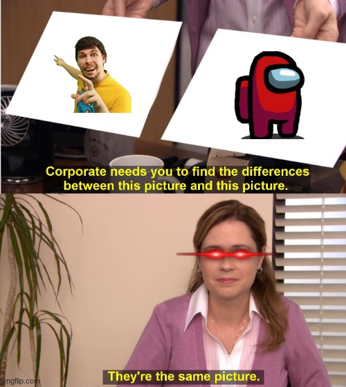 They're The Same Picture | image tagged in memes,they're the same picture | made w/ Imgflip meme maker