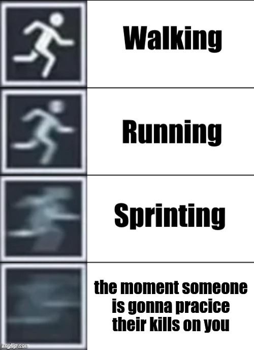 Very Fast | the moment someone is gonna pracice their kills on you | image tagged in very fast | made w/ Imgflip meme maker