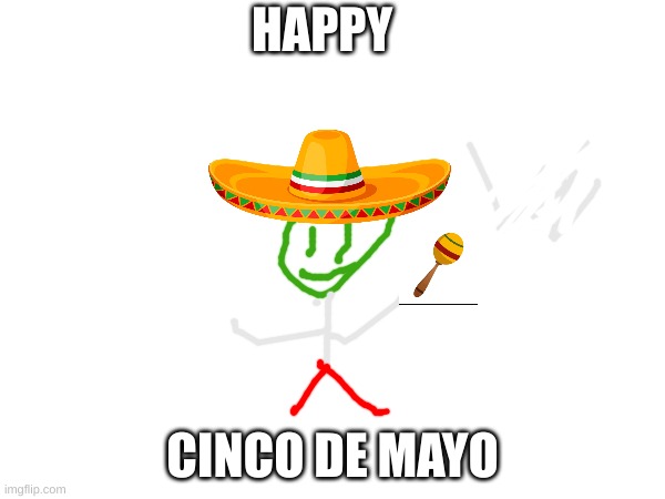 cinco de mayo | HAPPY; CINCO DE MAYO | image tagged in cinco de mayo,drawing | made w/ Imgflip meme maker