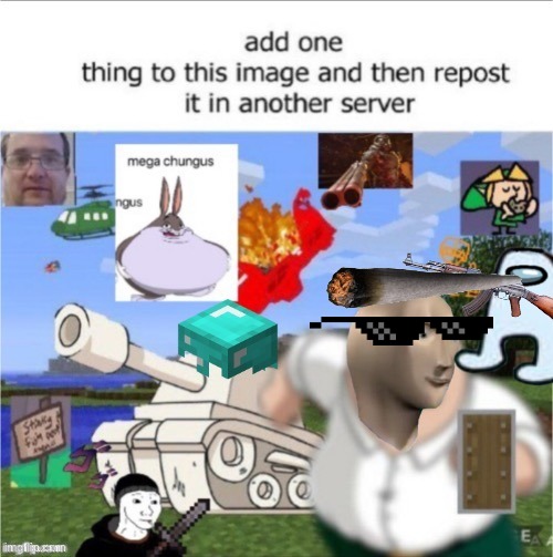 add one thing | image tagged in add one thing | made w/ Imgflip meme maker