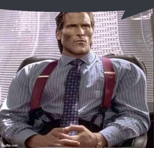 patrick bateman gigachad | image tagged in patrick bateman gigachad | made w/ Imgflip meme maker
