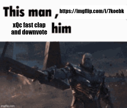 This person has a "very unique and cool" opinion | https://imgflip.com/i/7koebk; xQc fast clap and downvote | image tagged in this man _____ him | made w/ Imgflip meme maker