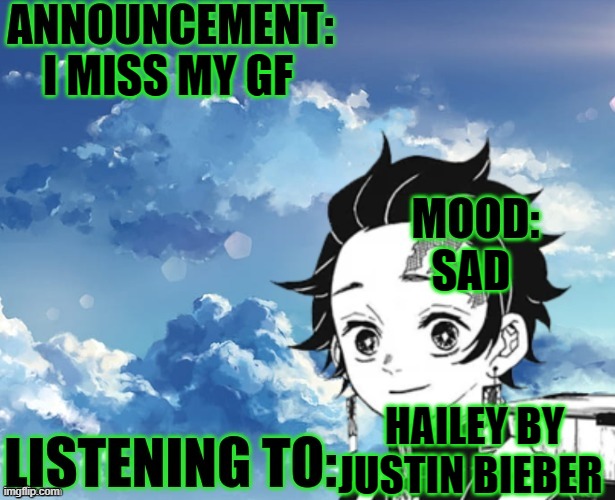 My announcement Template | I MISS MY GF; SAD; HAILEY BY JUSTIN BIEBER | image tagged in my announcement template | made w/ Imgflip meme maker