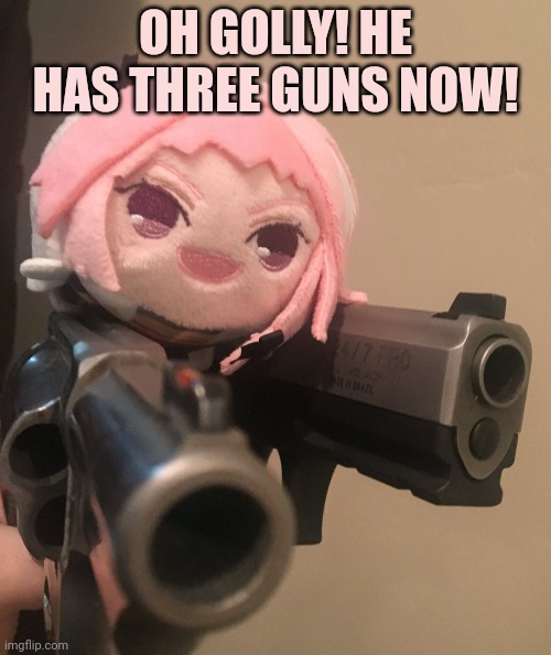 Stop it. Get some help | OH GOLLY! HE HAS THREE GUNS NOW! | image tagged in astolfo,found,a third gun,ahhhhhhhhhhhhh | made w/ Imgflip meme maker