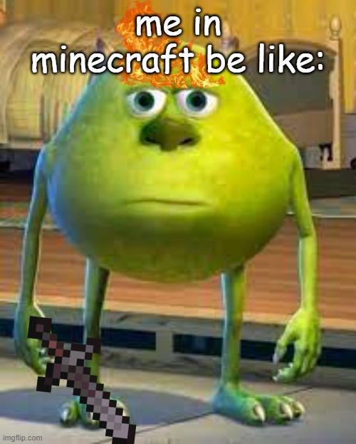 me in minecraft be like: | made w/ Imgflip meme maker