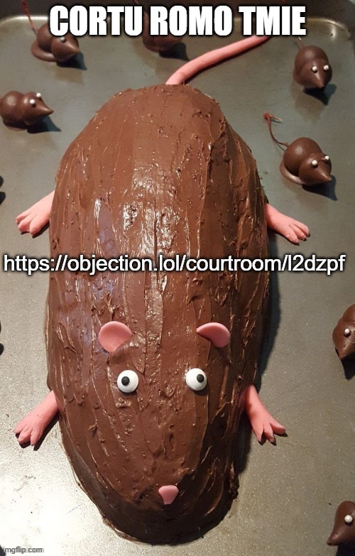 chocolate rat | CORTU ROMO TMIE; https://objection.lol/courtroom/l2dzpf | image tagged in chocolate rat | made w/ Imgflip meme maker