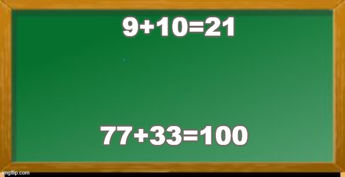 Mafs | 9+10=21; 77+33=100 | image tagged in old school chalk board | made w/ Imgflip meme maker