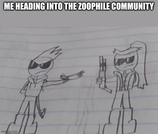 Prepare for Genocide. | ME HEADING INTO THE ZOOPHILE COMMUNITY | image tagged in hand me that shotgun | made w/ Imgflip meme maker
