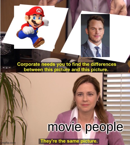 mario | movie people | image tagged in memes,they're the same picture | made w/ Imgflip meme maker