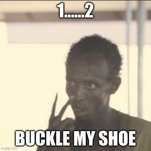 Look At Me | 1......2; BUCKLE MY SHOE | image tagged in memes,look at me | made w/ Imgflip meme maker