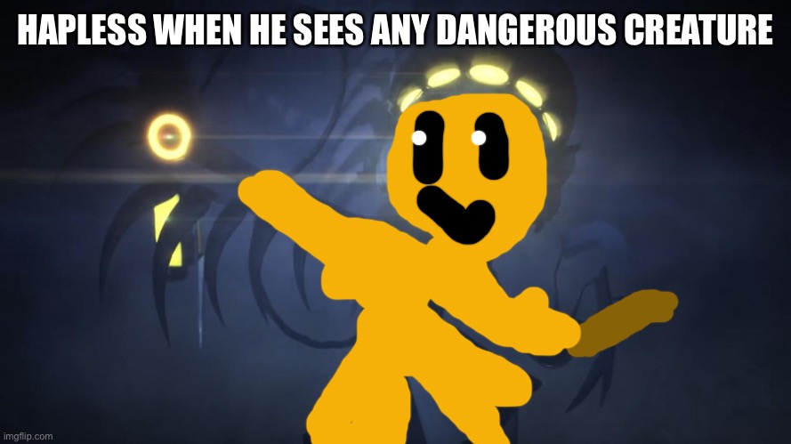 Lol | HAPLESS WHEN HE SEES ANY DANGEROUS CREATURE | image tagged in n in attack mode 2 | made w/ Imgflip meme maker