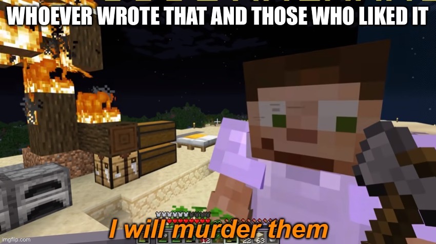 Scar I Will Murder Them | WHOEVER WROTE THAT AND THOSE WHO LIKED IT | image tagged in scar i will murder them | made w/ Imgflip meme maker