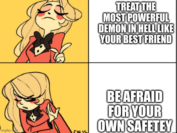 TREAT THE MOST POWERFUL DEMON IN HELL LIKE YOUR BEST FRIEND; BE AFRAID FOR YOUR OWN SAFETEY | made w/ Imgflip meme maker