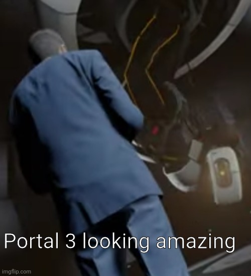 Portal 3 looking amazing | made w/ Imgflip meme maker
