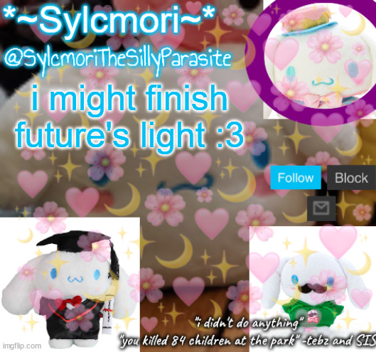 sylcmor's silly cinna temp!!!! | i might finish future's light :3 | image tagged in sylcmor's silly cinna temp | made w/ Imgflip meme maker