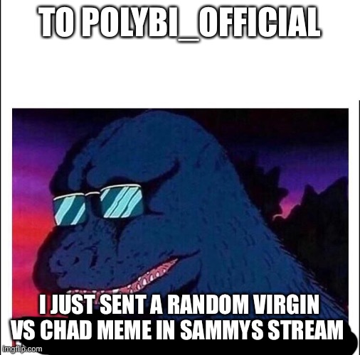 It was basically making sammy mad cause he hates FNF for the shittiest reasons | TO POLYBI_OFFICIAL; I JUST SENT A RANDOM VIRGIN VS CHAD MEME IN SAMMYS STREAM | made w/ Imgflip meme maker