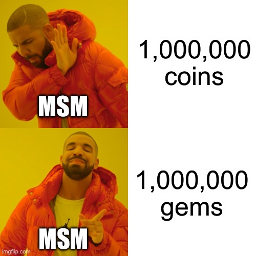 Drake Hotline Bling | 1,000,000 coins; MSM; 1,000,000 gems; MSM | image tagged in memes,drake hotline bling | made w/ Imgflip meme maker