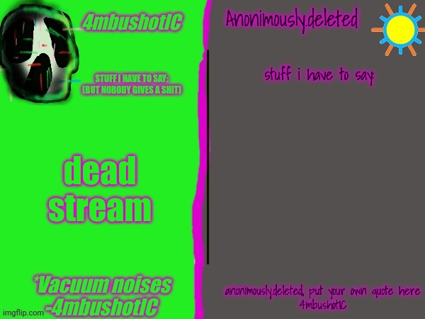 4mbushotIC and del shared temp | dead stream | image tagged in 4mbushotic and del shared temp | made w/ Imgflip meme maker