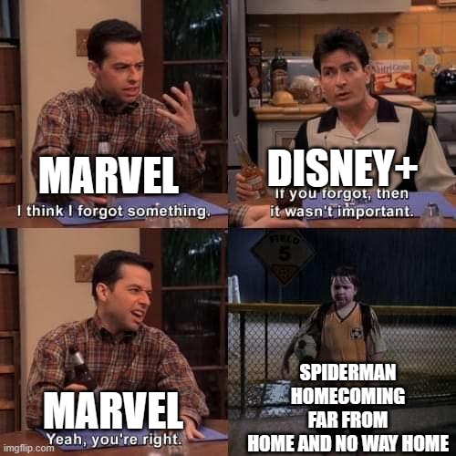 I think I forgot something | DISNEY+; MARVEL; SPIDERMAN HOMECOMING FAR FROM HOME AND NO WAY HOME; MARVEL | image tagged in i think i forgot something | made w/ Imgflip meme maker