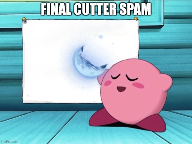 kirby sign | FINAL CUTTER SPAM | image tagged in kirby sign | made w/ Imgflip meme maker
