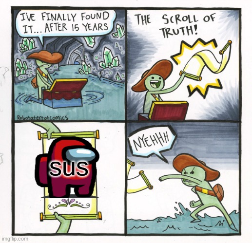 meme that is sus | sus | image tagged in memes,the scroll of truth | made w/ Imgflip meme maker
