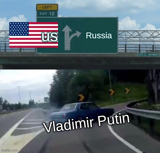 Left Exit 12 Off Ramp Meme | us; Russia; Vladimir Putin | image tagged in memes,left exit 12 off ramp | made w/ Imgflip meme maker