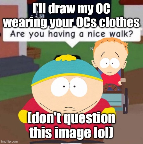 Put your OC in the comments | I'll draw my OC wearing your OCs clothes; (don't question this image lol) | made w/ Imgflip meme maker