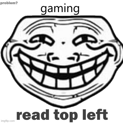 trollface gaming | image tagged in trollface gaming | made w/ Imgflip meme maker