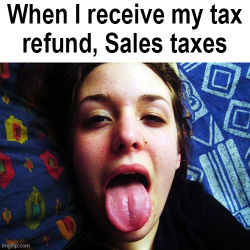 taxes | image tagged in taxes | made w/ Imgflip meme maker