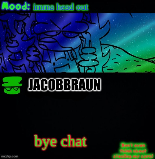 i'm outta here | imma head out; PAC MAN ARRANGEMENT IS AN EXCELLENT REMIX OF THE PAC MAN FORMULA; JACOBBRAUN; bye chat | image tagged in bambi corn lover | made w/ Imgflip meme maker