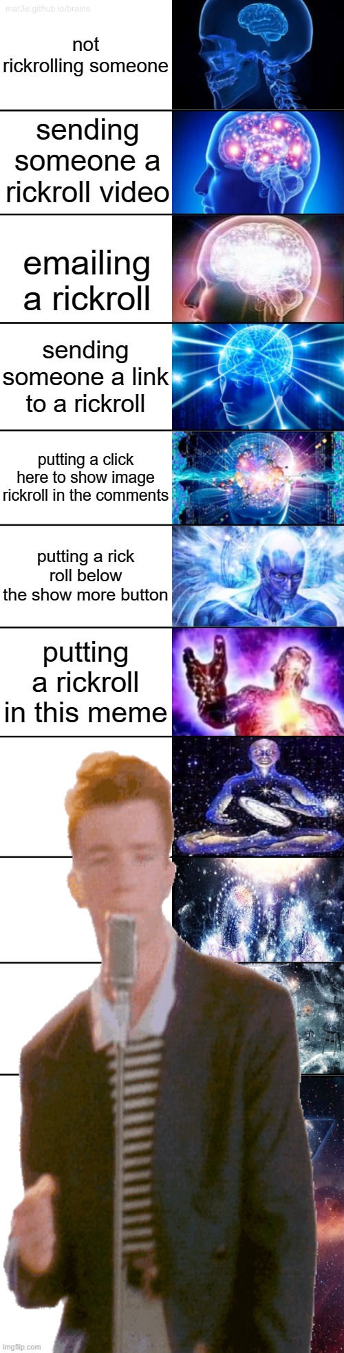 11-Tier Expanding Brain | not rickrolling someone; sending someone a rickroll video; emailing a rickroll; sending someone a link to a rickroll; putting a click here to show image rickroll in the comments; putting a rick roll below the show more button; putting a rickroll in this meme | image tagged in 11-tier expanding brain | made w/ Imgflip meme maker